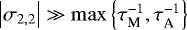 Mathematical equation: ${\left|{\sigma_{2,2}}\right|} \gg \max \left\{ \tau_{\textrm{M}}^{-1}, \tau_{\textrm{A}}^{-1} \right\}$
