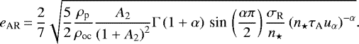 Mathematical equation: \begin{equation*} {e_{\textrm{AR}}}\,{=}\,\frac{2}{7} \sqrt{\frac{5}{2} \frac{\rho_{\textrm{p}}}{\rho_{\textrm{oc}}} \frac{{A_{2}}}{\left(1+{A_{2}} \right)^2} \Gamma \left(1 + \alpha \right) \,\textrm{sin}\, \left(\frac{\alpha \pi}{2} \right) \frac{\sigma_{\textrm{R}}}{n_{\star}} \left(n_{\star} \tau_{\textrm{A}} u_{\alpha} \right)^{-\alpha} }.\end{equation*}