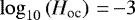 Mathematical equation: ${\log_{10}} \left(H_{\textrm{oc}} \right)\,{=}\,{-}3$