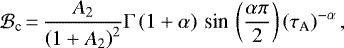 Mathematical equation: \begin{equation*} \mathcal{B}_{\textrm{c}}\,{=}\,\frac{{A_{2}}}{\left(1+{A_{2}} \right)^2} \Gamma \left(1 + \alpha \right) \,\textrm{sin}\, \left(\frac{\alpha \pi}{2} \right) \left(\tau_{\textrm{A}} \right)^{-\alpha},\end{equation*}