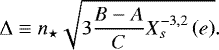 Mathematical equation: \begin{equation*} \Delta \equiv n_{\star} \sqrt{3 \frac{B - A}{C} X_{s}^{{-3},{2}} \left(e \right)}.\end{equation*}