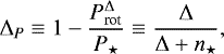 Mathematical equation: \begin{equation*} {\Delta_{P}} \equiv 1 - \frac{P_{\textrm{rot}}^{\Delta}}{{P_{{\star}}}} \equiv \frac{\Delta}{\Delta + n_{\star}},\end{equation*}