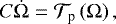 Mathematical equation: \begin{equation*} C \dot{\Omega}= {\mathcal{T}_{\textrm{p}}} \left(\Omega \right), \end{equation*}