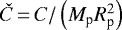 Mathematical equation: $\check{C}\,{=}\,C {/} \left({M_{\textrm{p}}} R_{\textrm{p}}^2 \right)$