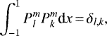 Mathematical equation: \begin{equation*} {\int_{-1}^{1}{{P_{l}^{m}} P_{k}^{m}} \textrm{d}{x}}\,{=}\,\delta_{{l},{k}}, \end{equation*}