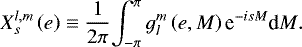 Mathematical equation: \begin{equation*} X_{s}^{{l},{m}} \left(e \right) \equiv \frac{1}{2 \pi} {\int_{-\pi}^{\pi}{g_{l}^{m} \left(e, M \right) \textrm{e}^{- i s M} }\textrm{d}{M}}. \end{equation*}