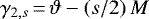 Mathematical equation: ${\gamma_{2,s}}\,{=}\,\vartheta - \left(s / 2 \right) M$