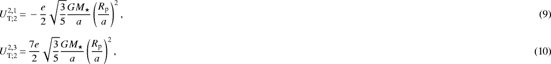 Mathematical equation: \begin{align}& {{U}_{{\textrm{T}}; {2}}^{2,1}}\,{=}\,- \frac{e}{2} \sqrt{\frac{3}{5}} \frac{G {M_{\star}}}{a} \left( \frac{R_{\textrm{p}}}{a} \right)^2, \\[5pt]& {{U}_{{\textrm{T}}; {2}}^{2,3}}\,{=}\,\frac{7 e}{2} \sqrt{\frac{3}{5}} \frac{G {M_{\star}}}{a} \left( \frac{R_{\textrm{p}}}{a} \right)^2, \end{align}