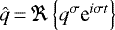 Mathematical equation: $\hat{q}\,{=}\,{\Re \left\{{q^{\sigma} {\textrm{e}}^{i \sigma t }}\right\}}$