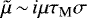 Mathematical equation: ${\tilde{\mu}}\,{\sim}\,i \mu \tau_{\textrm{M}} \sigma$