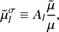 Mathematical equation: \begin{equation*} {\tilde{\mu}}_l^{\sigma} \equiv {A_{l}} \frac{{\tilde{\mu}}}{\mu},\end{equation*}