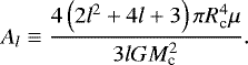 Mathematical equation: \begin{equation*} {A_{l}} \equiv \frac{4 \left( 2 l^2 + 4 l + 3 \right) \pi R_{\textrm{c}}^4 \mu}{3 l G M_{\textrm{c}}^2}.\end{equation*}