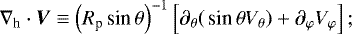 Mathematical equation: \begin{equation*} {\nabla_{\textrm{h}}} \cdot \bm{V} \equiv \left( R_{\textrm{p}} \,\textrm{sin}\, \theta \right)^{-1} \left[ \partial_{\theta}{\left( \,\textrm{sin}\, \theta {V_{\theta}} \right)} + \partial_{\varphi}{{V_{\varphi}}} \right];\end{equation*}