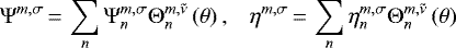 Mathematical equation: \begin{equation*} \begin{array}{ll} \hspace*{-5pt} \displaystyle \Psi^{m,\sigma}\,{=}\,\sum_{n} \Psi_{n}^{m,\sigma} \Theta_{n}^{{m},{\tilde{\nu}}} \left( \theta \right), & \displaystyle \eta^{m,\sigma}\,{=}\,\sum_{n} \eta_{n}^{m,\sigma} \Theta_{n}^{{m},{\tilde{\nu}}} \left( \theta \right) \end{array}\end{equation*}