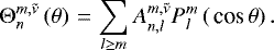 Mathematical equation: \begin{equation*} \Theta_{n}^{{m},{\tilde{\nu}}} \left( \theta \right)\,{=}\,\sum_{l \geq m} {A_{{n},{l}}^{{m},{\tilde{\nu}}}} {P_{l}^{m}} \left( \,\textrm{cos}\, \theta \right).\end{equation*}