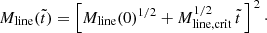 Mathematical equation: $$ \begin{aligned} M_{\rm line}(\tilde{t}) = \left[M_{\rm line}(0)^{1/2} + M_{\rm line, crit}^{1/2}\, \tilde{t}\, \right]^{\,2}\cdot \end{aligned} $$