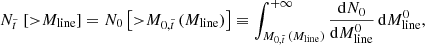 Mathematical equation: $$ \begin{aligned} N_{\tilde{t}}\, \left[{>}M_{\rm line} \right] = N_0 \left[{>}M_{0,\tilde{t}}\,(M_{\rm line}) \right] \equiv \int _{M_{0,\tilde{t}}\,(M_{\rm line})}^{+\infty } \frac{ \mathrm{d} N_0 }{\mathrm{d} M_{\rm line}^0 } \, \mathrm{d} M_{\rm line}^0, \end{aligned} $$
