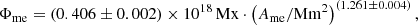 Mathematical equation: $$ \begin{aligned} \Phi _\mathrm{me} = (0.406 \pm 0.002)\times 10^{18}\,\mathrm{Mx} \cdot \left(A_\mathrm{me} / \mathrm{Mm}^{2} \right)^{(1.261 \pm 0.004)}, \end{aligned} $$