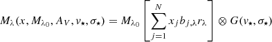Mathematical equation: $$ \begin{aligned} M_\lambda (x,M_{\lambda _0},A_V,{ v}_\star ,\sigma _\star ) = M_{\lambda _0} \left[\sum _{j=1}^{N} x_j b_{j,\lambda } r_\lambda \right] \otimes G({ v}_\star ,\sigma _\star ) \end{aligned} $$