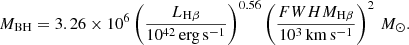 Mathematical equation: $$ \begin{aligned} M_{\rm BH} = 3.26\times 10^6\left(\frac{L_{\mathrm{H\beta }}}{\mathrm{10^{42}\,erg\,s^{-1}}}\right)^{0.56}\left(\frac{FWHM_{\mathrm{H\beta }}}{\mathrm{10^3\,km\,s^{-1}}}\right)^2\,M_{\odot }. \end{aligned} $$