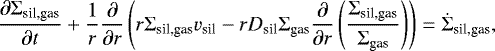 Mathematical equation: \begin{equation*} \frac{\partial \Sigma_{\textrm{sil,gas}}}{\partial t} + \frac{1}{r}\frac{\partial}{\partial r} \left( r \Sigma_{\textrm{sil,gas}} v_{\textrm{sil}} - r D_{\textrm{sil}}\Sigma_{\textrm{gas}} \frac{\partial}{\partial r} \left( \frac{\Sigma_{\textrm{sil,gas}}}{\Sigma_{\textrm{gas}} } \right) \right) =\dot{\Sigma}_{\textrm{sil,gas}}, \end{equation*}