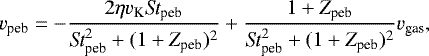 Mathematical equation: \begin{equation*}v_{\textrm{peb}} = - \frac{2\eta v_{\textrm{K}}\textit{St}_{\textrm{peb}} }{ \textit{St}^2_{\textrm{peb}} + (1+Z_{\textrm{peb}})^2} + \frac{1+Z_{\textrm{peb}}}{ \textit{St}^2_{\textrm{peb}} + (1+Z_{\textrm{peb}})^2} v_{\textrm{gas}}, \end{equation*}