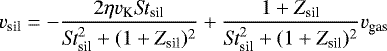 Mathematical equation: \begin{equation*}v_{\textrm{sil}} = - \frac{2\eta v_{\textrm{K}}\textit{St}_{\textrm{sil}}}{ \textit{St}^2_{\textrm{sil}} + (1+Z_{\textrm{sil}})^2} + \frac{1+Z_{\textrm{sil}}}{ \textit{St}^2_{\textrm{sil}} + (1+Z_{\textrm{sil}})^2} v_{\textrm{gas}} \end{equation*}