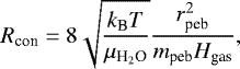 Mathematical equation: \begin{equation*} R_{\textrm{con}} = 8 \sqrt{ \frac{k_{\textrm{B}} T}{\mu_{\textrm{H}_2\textrm{O}}}} \frac{r_{\textrm{peb}}^2}{m_{\textrm{peb}} H_{\textrm{gas}}}, \end{equation*}