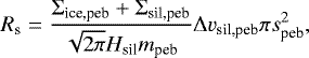 Mathematical equation: \begin{equation*} R_{\textrm{s}} = \frac{\Sigma_{\textrm{ice,peb}} + \Sigma_{\textrm{sil,peb}}}{\sqrt{2\pi}H_{\textrm{sil}}m_{\textrm{peb}}} \Delta v_{\textrm{sil,peb}} \pi s_{\textrm{peb}}^2, \end{equation*}