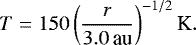 Mathematical equation: \begin{equation*} T=150 \left( \frac{r}{3.0\,\textrm{au} } \right)^{-1/2} \textrm{K}. \end{equation*}