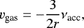 Mathematical equation: \begin{equation*} v_{\textrm{gas}} = -\frac{3}{2r} \nu_{\textrm{acc}}, \end{equation*}