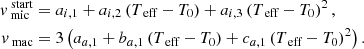 Mathematical equation: $$ \begin{aligned} v_\text{ mic}^\text{ start}&= a_{i, 1} + a_{i, 2} \left(T_\text{ eff} - T_0\right) + a_{i, 3} \left(T_\text{ eff} - T_0\right)^2,\\ v_\text{ mac}&= 3 \left(a_{a, 1} + b_{a, 1} \left(T_\text{ eff} - T_0 \right) + c_{a, 1} \left(T_\text{ eff} - T_0 \right)^2 \right). \end{aligned} $$