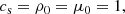 Mathematical equation: $$ \begin{aligned} c_{\rm s} = \rho _0 = \mu _0 = 1, \end{aligned} $$