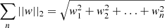 Mathematical equation: $ \sum_n ||\mathit{w}||_2 = \sqrt{\mathit{w}_1^2 + \mathit{w}_2^2 + \ldots + \mathit{w}_n^2} $