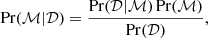 Mathematical equation: $$ \begin{aligned} \Pr (\mathcal{M} |\mathcal{D} ) = \frac{\Pr (\mathcal{D} |\mathcal{M} )\Pr (\mathcal{M} )}{\Pr (\mathcal{D} )}, \end{aligned} $$