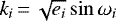 Mathematical equation: $k_i\,{=}\,\sqrt{e_i}\sin{\omega_i}$