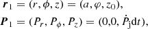 Mathematical equation: $$ \begin{aligned} {\boldsymbol{r}}_1&= (r,\phi ,z) = (a,\varphi ,z_0), \nonumber \\ {\boldsymbol{P}}_1&= (P_r,P_\phi ,P_z) = (0,0,\dot{P_{\rm j}} \mathrm{d}t), \end{aligned} $$