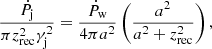 Mathematical equation: $$ \begin{aligned} \frac{\dot{P}_{\rm j}}{\pi z_{\rm rec}^2 \gamma _{\rm j}^2} = \frac{\dot{P}_{\rm w}}{4\pi a^2} \left(\frac{a^2}{a^2 + z_{\rm rec}^2} \right), \end{aligned} $$