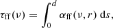 Mathematical equation: $$ \begin{aligned} \tau _{\rm ff}(\nu ) = \int _0^d \alpha _{\rm ff}(\nu ,r) \ \mathrm{d}s, \end{aligned} $$