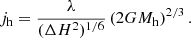 Mathematical equation: $$ \begin{aligned} j_{\rm h}&= \frac{\lambda }{(\Delta H^2)^{1/6}}\left( 2GM_{\rm h}\right)^{2/3}. \end{aligned} $$