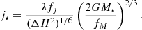 Mathematical equation: $$ \begin{aligned} j_\star&= \frac{\lambda f_j}{(\Delta H^2)^{1/6}}\left( \frac{2G M_\star }{f_M}\right)^{2/3}. \end{aligned} $$