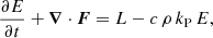 Mathematical equation: $$ \begin{aligned}&\frac{\partial E}{\partial t} + {\boldsymbol{\nabla }}\cdot \boldsymbol{F} = L - c \, \rho \, k_{\rm P} \, E , \end{aligned} $$