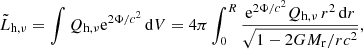 Mathematical equation: $$ \begin{aligned} \tilde{L}_{\mathrm{h} ,\nu } = \int {Q}_{\mathrm{h} ,\nu }\mathrm{e}^{2{\Phi /c^2}}\,\mathrm{d}{V} = 4\pi \int _0^R \frac{\mathrm{e}^{2{\Phi /c^2}}Q_{\mathrm{h} ,\nu }\,r^2\,\mathrm{d}{r}}{ \sqrt{1-2GM_{\rm r}/rc^2}}, \end{aligned} $$