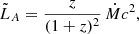 Mathematical equation: $$ \begin{aligned} \tilde{L}_A = \frac{z}{(1+z)^2}\,\dot{M}c^2, \end{aligned} $$