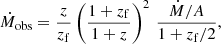 Mathematical equation: $$ \begin{aligned} \dot{M}_\mathrm{obs} = \frac{z}{z_\mathrm{f} } \left(\frac{1+z_\mathrm{f} }{1+z} \right)^2\, \frac{\dot{M}/A}{1+z_\mathrm{f} /2}, \end{aligned} $$