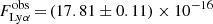 Mathematical equation: $ F_{\mathrm{Ly} \alpha}^{\mathrm{obs}}\,{=}\,(17.81 \pm 0.11) \times 10^{-16} $