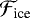 Mathematical equation: ${\mathcal{F}}_{\textrm{ice}}$