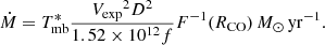 $$ \begin{aligned} \dot{M} = {{T^{*}_{\rm mb}}}\frac{{{V_{\rm exp}}}^{2}D^{2}}{{1.52 \times 10^{12}}f}{F^{-1} (R_{\rm CO})}\,{M_{\odot }\,\mathrm{yr}^{-1}}. \end{aligned} $$