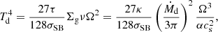 Mathematical equation: $$ \begin{aligned} T_{\rm d}^4 = \frac{27 \tau }{128 \sigma _{\rm SB}} \Sigma _{\rm g} \nu \Omega ^2 = \frac{27 \kappa }{128 \sigma _{\rm SB}} \left( \frac{\dot{M}_{\rm d}}{3 \pi } \right)^2 \frac{\Omega ^3}{ \alpha c_{\rm s}^2}, \end{aligned} $$