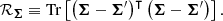 Mathematical equation: $$ \begin{aligned} \mathcal{R} _{\boldsymbol{\Sigma }} \equiv \mathrm{Tr} \left[\left({\boldsymbol{\Sigma }} - {\boldsymbol{\Sigma }^{\prime }}\right)^\intercal \left({\boldsymbol{\Sigma }} - {\boldsymbol{\Sigma }^{\prime }}\right) \right]. \end{aligned} $$